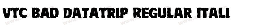 VTC Bad DataTrip Regular Italic字体转换